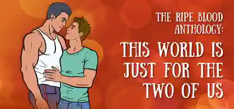 The Ripe Blood Anthology: This World Is Just for the Two of Us