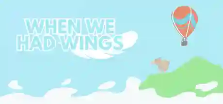 When We Had Wings